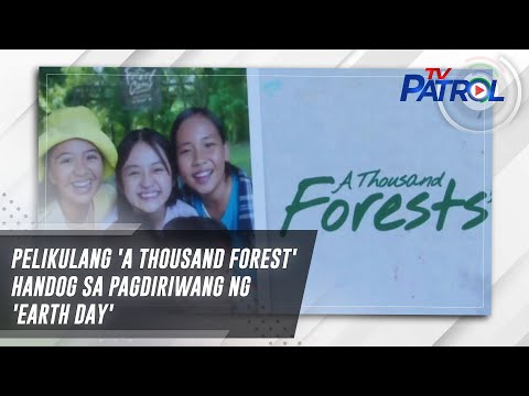 Pelikulang 'A Thousand Forest' handog sa pagdiriwang ng 'Earth Day' TV Patrol