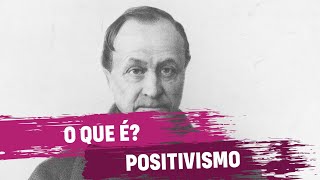 O que é Positivismo?