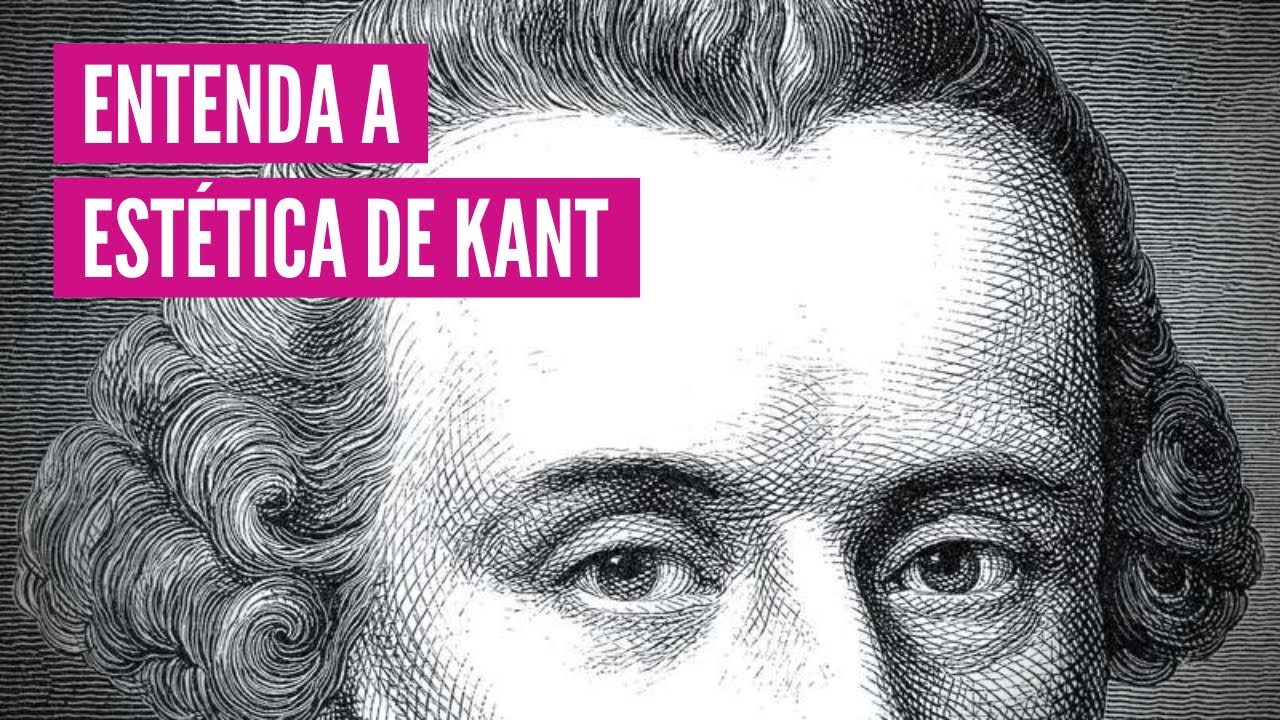 Para entender a estética de Kant | Juízo estético, gosto, belo, sublime, gênio, ideias estéticas