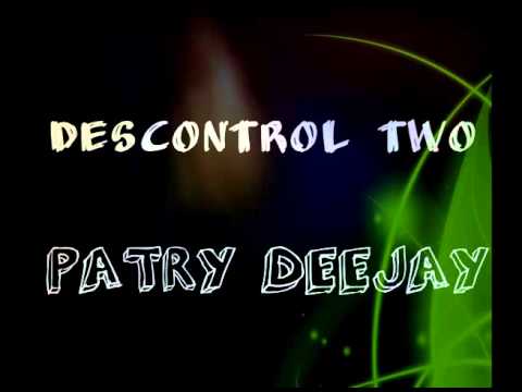 DESCONTROL TWO - PATRY DEEJAY