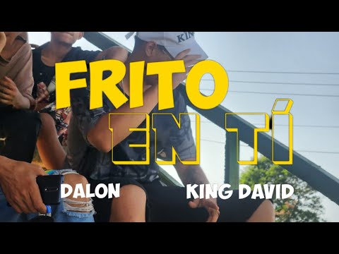 Frito en tí _ Dalon ft King David (video official)