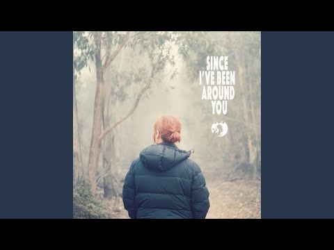 Since I've Been Around You