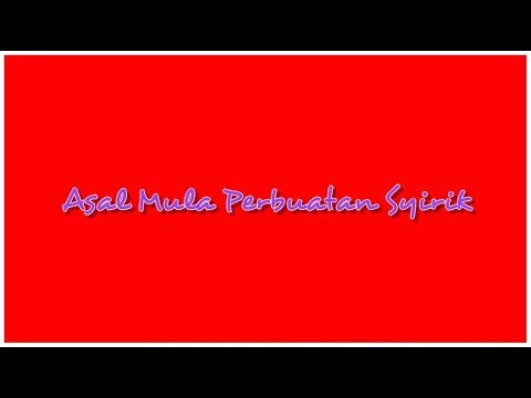 Sejarah - Awal Mula Perbuatan Syirik