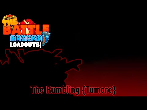 [The Battle Bricks/1k Subscribers Special] Custom Loadouts!: The Rumbling (TUMORE)