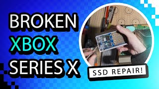 I Bought A Broken Xbox Series X With A Failed SSD... Here's How I Fixed It!