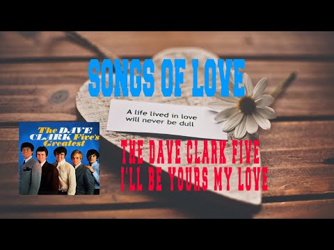 THE DAVE CLARK FIVE - I'LL BE YOURS MY LOVE