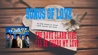 THE DAVE CLARK FIVE - I&#39;LL BE YOURS MY LOVE