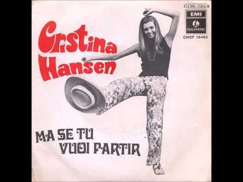 Cristina Hansen...Ma se tu vuoi partir ( If You Gotta Go Go Now)