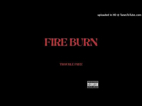 Trouble Free - Fire Burn