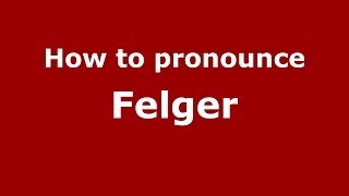 How to pronounce Felger