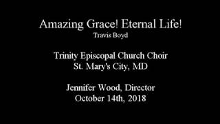 10/14/2018: Amazing Grace! Eternal Life!  by Travis Boyd