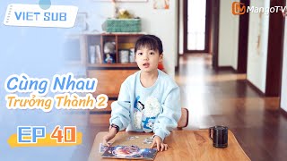 🏠Tập 40: Cùng Nhau Trưởng Thành 2 | Phim hài gia đình hài hước nhất năm 2025 | MangoTV Vietnam
