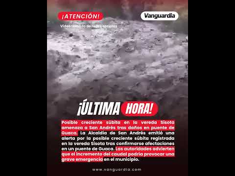 Posible creciente súbita en la vereda Sisota amenaza a San Andrés tras daños en puente de Guaca