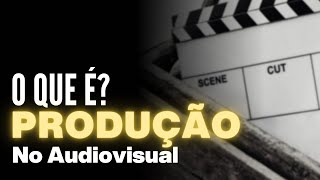 O que é produção no audiovisual? | Dicionário do audiovisual