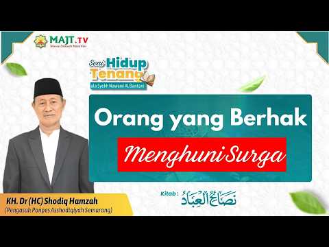 Orang yang Berhak Menghuni Surga - KH. Dr. (HC) Shodiq Hamzah | Seni Hidup Tenang Eps 25