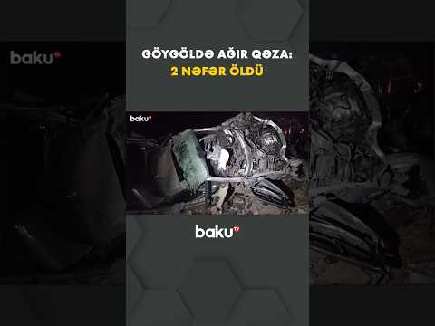 Göygöldəki ağır qəza yerindən dəhşətə gətirən görüntülər