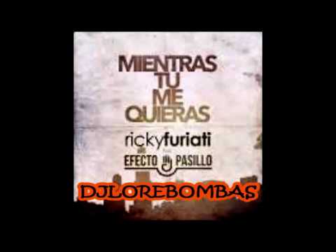 Ricky Furiati feat  Efecto Pasillo   Mientras tu Me Quieras Remix dj lore bombas