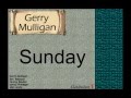 Gerry Mulligan: Sunday.