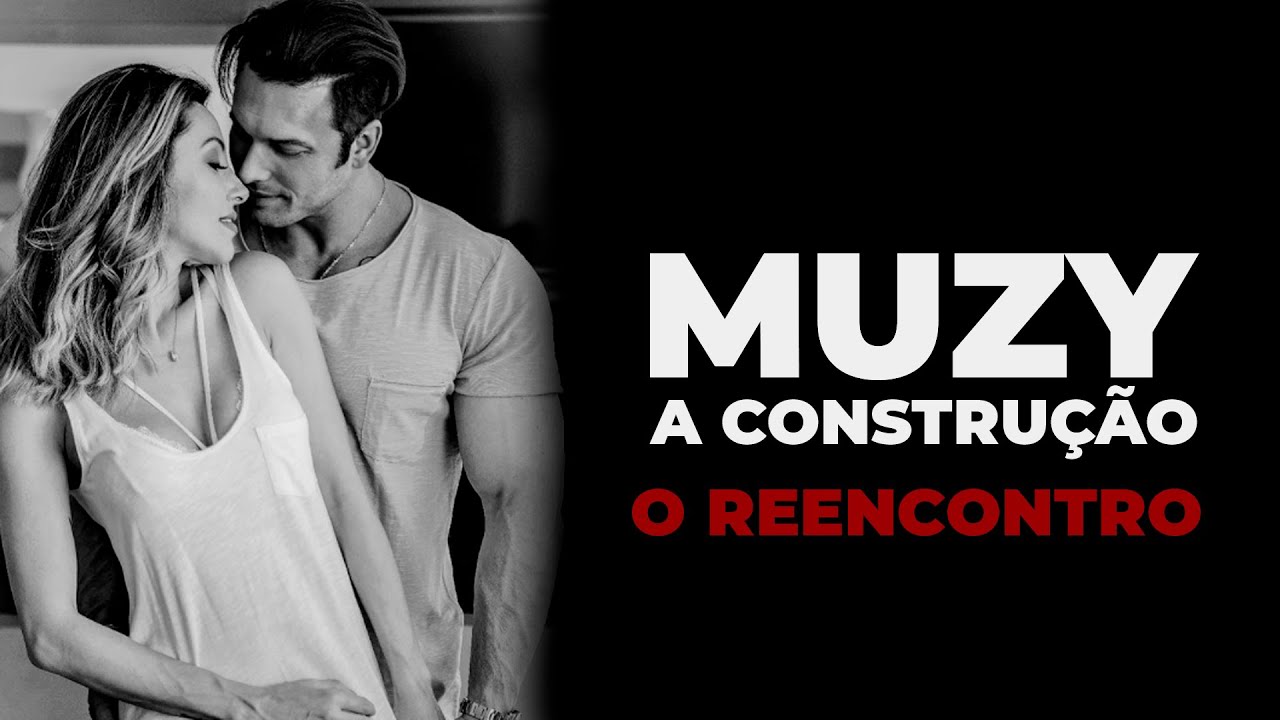 #03 | O REENCONTRO | MUZY A CONSTRUÇÃO
