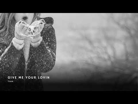 Tiikk - Give Me Your Lovin