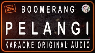 Download lagu BOOMERANG - PELANGI - KARAOKE ORIGINAL AUDIO mp3