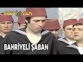 Bahriyeli Şaban | Süt Kardeşler