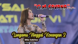 Download lagu LUNGAMU NINGGAL KENANGAN 2 DIKE SABRINA OM SAVANA ... mp3