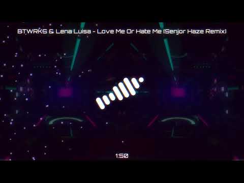 BTWRKS & Lena Luisa - Love Me Or Hate Me (Senjor Haze Remix)