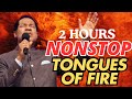 2 HOURS NONSTOP TONGUES OF FIRE PASTOR CHRIS OYAKHILOME