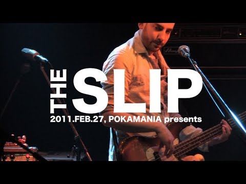 THE SLIP - Live in Japan Part 2/3【POKAMANIA】Japan,2011.FEB.27