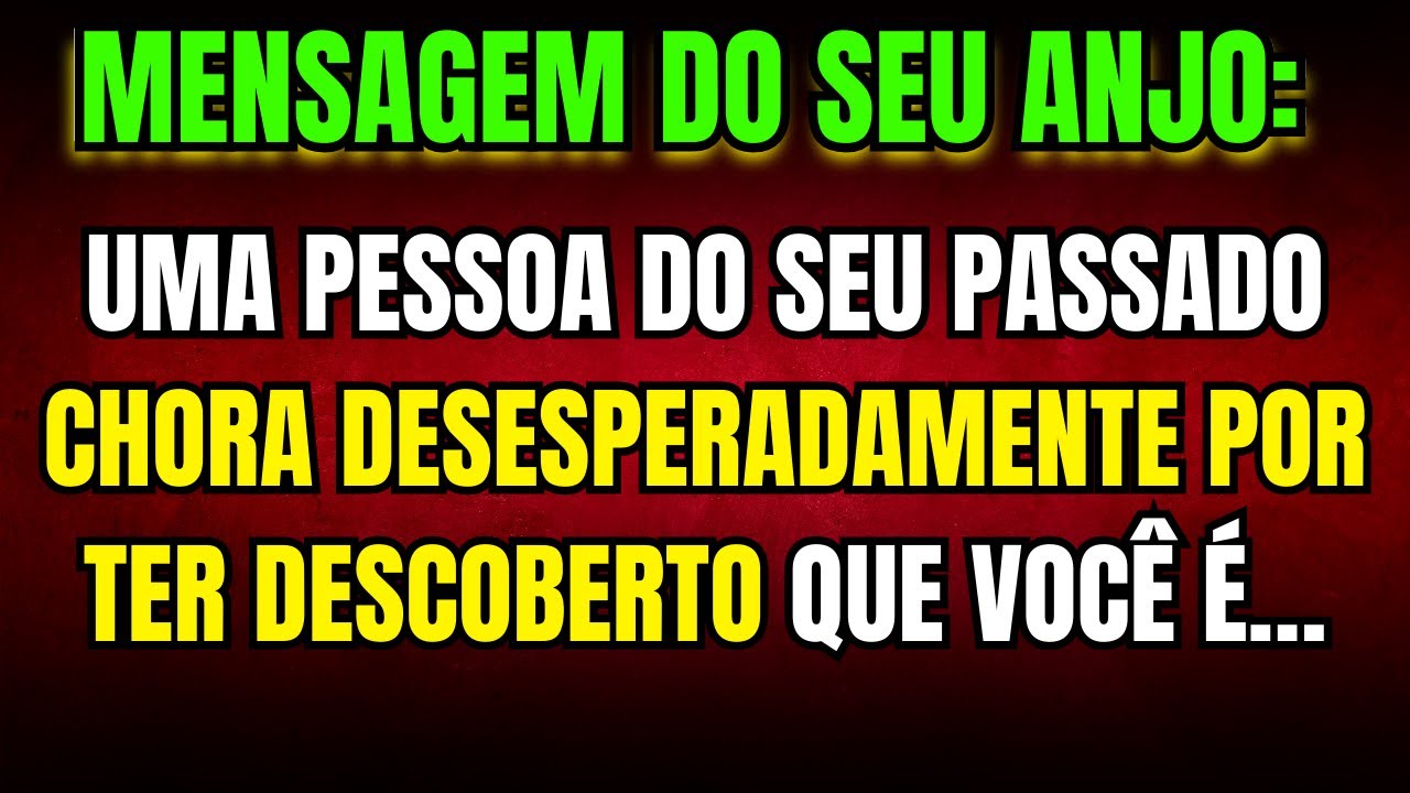 🔴SEU ANJO DIZ: UMA PESSOA DO SEU PASSADO CHORA DESESPERADAMENTE POR TER DESCOBERTO QUE VOCÊ É…