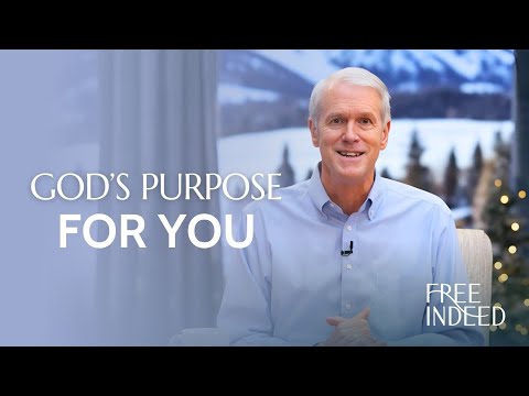 God's Purpose for You - Free Indeed - Ep. 40