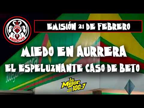 TENGO MIEDO DE IR A TRABAJAR, EL CASO DE BETO 😨 | AL FILO DE LA NOCHE #puebla #tehuacán #paranormal