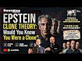 Epstein Clone Theory Would You Know You Were A Clone