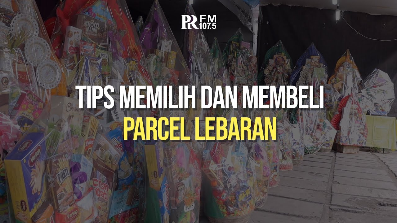 Tips Memilih dan Membeli Parcel Lebaran