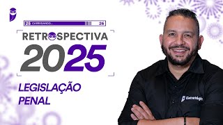 Retrospectiva 2025 - Legislação Penal - Prof. Antônio Pequeno