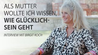 Als Mutter wollte ich wissen, wie Glücklich-Sein geht - Birgit Koch im Interview mit Robert Betz