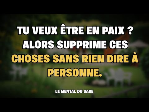 Si tu veux la paix intérieure, apprends à te taire…et à enlever ces 10 choses qui détruisent ta vie.