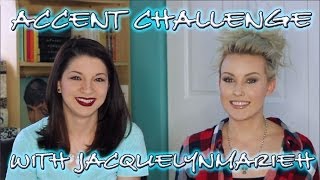 TAG :: Accent Challenge with JacquelynMarieH!