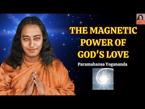 GOD'S MAGNETIC LOVE: The Supreme Attraction Above All - Paramahansa Yogananda #godslove