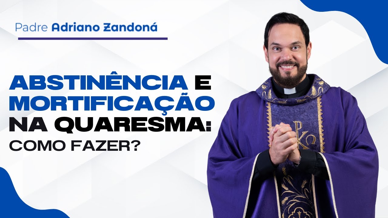 Abstinência e mortificação na Quaresma: como fazer? | Padre Adriano Zandoná