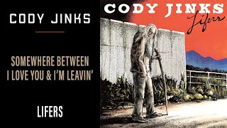 Cody Jinks - Somewhere Between I Love You and I'm Leavin