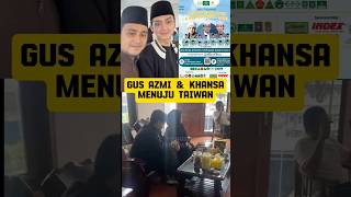 Download lagu Gus Azmi Menuju Taiwan Bersama Khansa #gusiqdham #sabilutaubah mp3 Download lagu Gus Azmi Menuju Taiwan Bersama Khansa #gusiqdham #sabilutaubah mp3