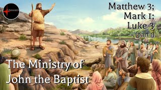 Come Follow Me - Matthew 3, Mark 1, Luke 3 (part 1): "The Ministry of John the Baptist"