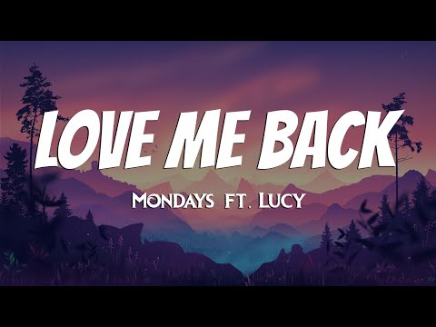 Mondays - Love Me Back (Lyrics) ft. Lucy