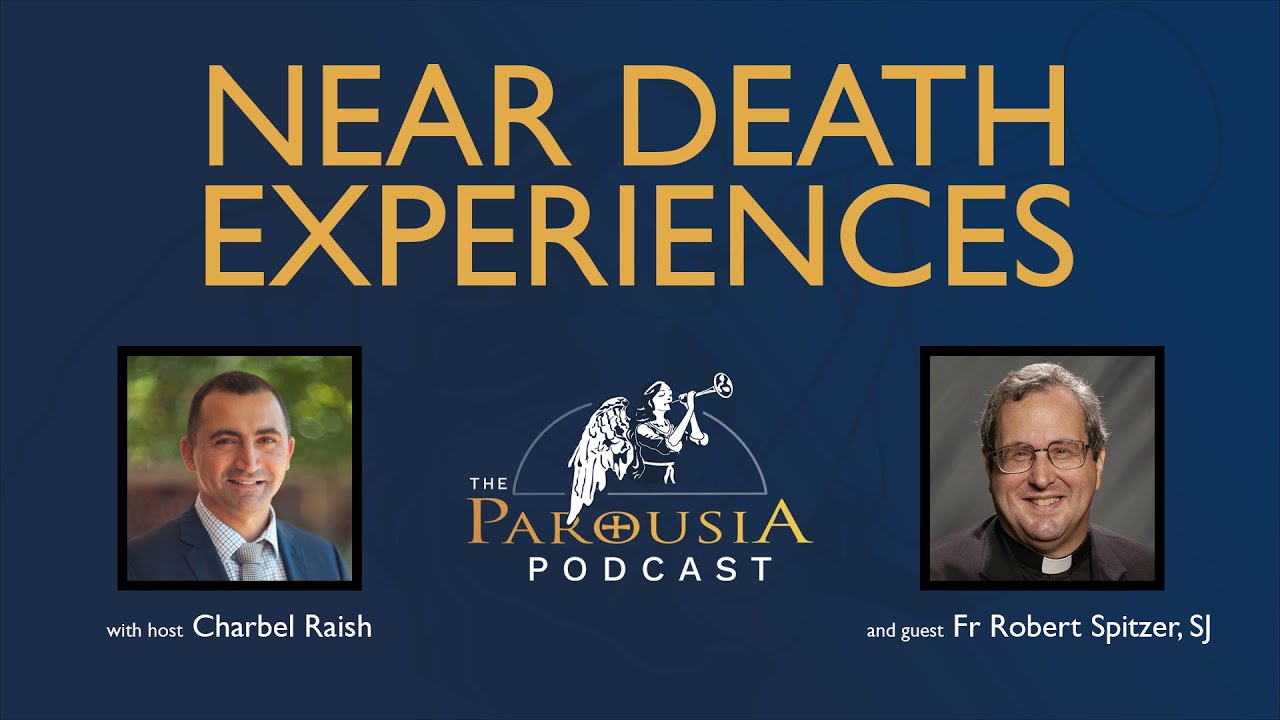 Parousia Podcast - Near Death Experiences - Fr Robert J. Spitzer S.J. Ph.D.