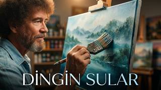 BOB ROSS İLE RESİM SEVİNCİ - DİNGİN SULAR (TÜRKÇE)