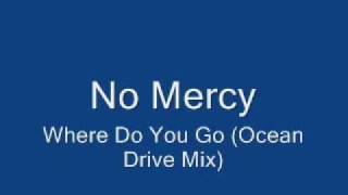 No Mercy-Where Do You Go (Ocean Drive Mix)