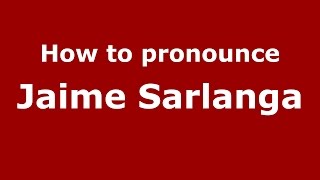 How to pronounce Jaime Sarlanga