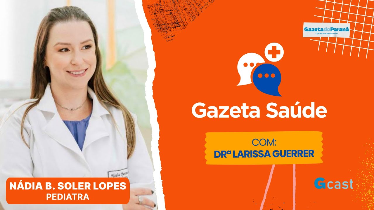 GAZETA SAÚDE – LARISSA GUERRER ENTREVISTA A PEDIATRA NÁDIA BERTECHINI SOLER LOPES